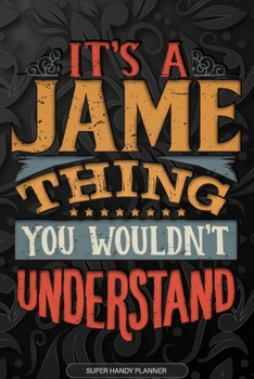 Paperback It's A Jame Thing You Wouldn't Understand: Jame Name Planner With Notebook Journal Calendar Personal Goals Password Manager & Much More, Perfect Gift Book