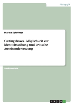 Paperback Castingshows - Möglichkeit zur Identitätsstiftung und kritische Auseinandersetzung [German] Book