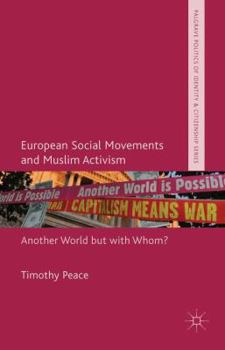 Hardcover European Social Movements and Muslim Activism: Another World But with Whom? Book