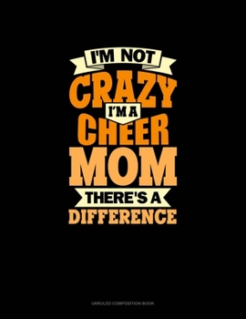 Paperback I'm Not Crazy, I'm A Cheer Mom There's A Difference: Unruled Composition Book