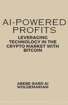 AI-Powered Profits: Leveraging Technology in the Crypto Market with Bitcoin (1a)