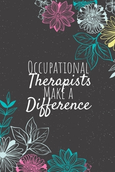 Occupational Therapists Make A Difference: Occupational Therapist Gifts, Therapist Journal, Therapists Appreciation Gifts, Gifts for Therapists