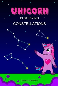 Paperback Unicorn Is Studying Constellations: Space, Education Book, Children's School (Smart Unicorn Book #5) Book