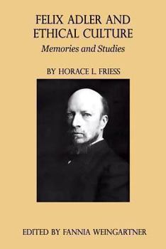 Paperback Felix Adler and Ethical Culture - Memories and Studies Book