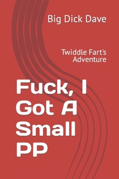 Paperback Fuck, I Got a Small PP: Twiddle Fart's Adventure Book