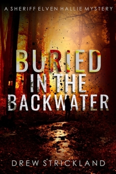 Paperback Buried in the Backwater: A gripping murder mystery crime thriller (A Sheriff Elven Hallie Mystery Book 1) Book