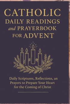 Paperback Catholic Daily Readings and Prayer book for Advent: Daily Scriptures, Reflections, and Prayers to Prepare Your Heart for the Coming of Christ Book