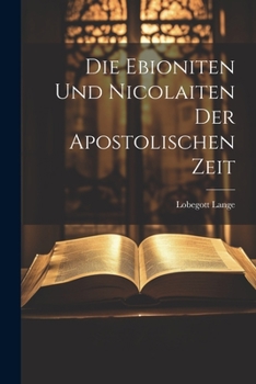 Paperback Die Ebioniten Und Nicolaiten Der Apostolischen Zeit Book