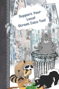 Paperback Support Your Local Street Cats Too!: Raccoon, Squirrel and Skunk Backyard Cat Creative Lined Writing Journal Book