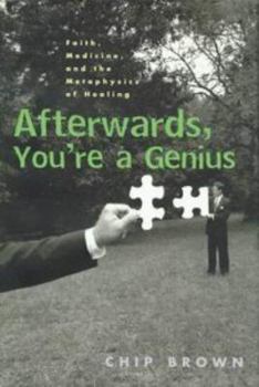 Hardcover Afterwards, You're a Genius: Faith, Medicine, and the Metaphysics of Healing Book