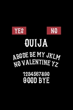 Paperback Yes No Ouija ABCDE Be My JKLM No Valentine YZ 1234567890 Good Bye: Custom Interior Grimoire Spell Paper Notebook Journal Way Better Than A Card Trendy Book