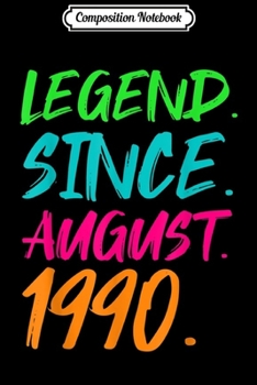 Composition Notebook: Legend Since August 1990 Men Women Bday Gifts 29th Birthday  Journal/Notebook Blank Lined Ruled 6x9 100 Pages