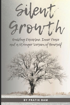 Paperback Silent Growth: Building Discipline, Inner Peace, and a Stronger Version of Yourself Book