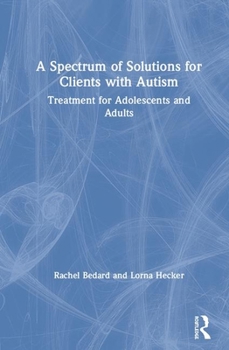 Hardcover A Spectrum of Solutions for Clients with Autism: Treatment for Adolescents and Adults Book