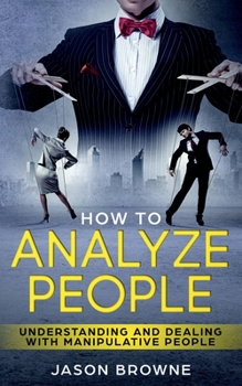 Paperback How To Analyze People: Understanding And Dealing With Manipulative People Book