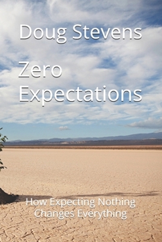 Paperback Zero Expectations: How Expecting Nothing Changes Everything Book