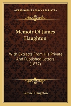 Memoir of James Haughton, with Extracts from His Letters