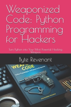 Paperback Weaponized Code: Python Programming for Hackers: Turn Python into Your Most Powerful Hacking Weapon Book