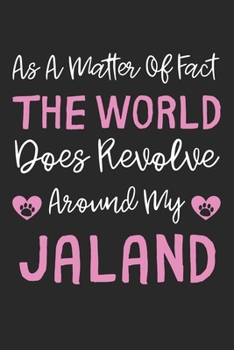 As A Matter Of Fact The World Does Revolve Around My Jaland: Lined Journal, 120 Pages, 6 x 9, Jaland Dog Gift Idea, Black Matte Finish (As A Matter Of ... World Does Revolve Around My Jaland Journal)