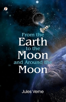 From the Earth to the Moon; and, Round the Moon