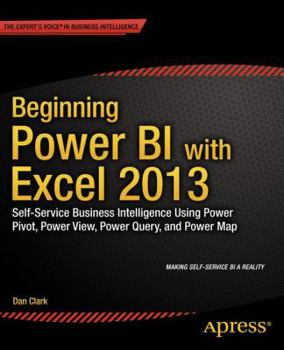Paperback Beginning Power Bi with Excel 2013: Self-Service Business Intelligence Using Power Pivot, Power View, Power Query, and Power Map Book
