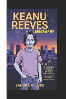 Paperback Keanu Reeves Biography: A Journey Through Silence and Action (Inspirational Book For Young Readers) Book