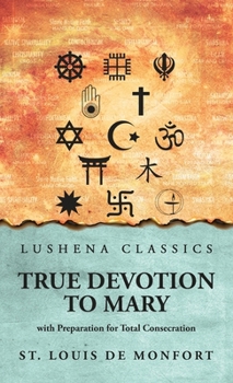 Hardcover True Devotion to Mary: with Preparation for Total Consecration: with Preparation for Total Consecration by St. Louis De Monfort Book