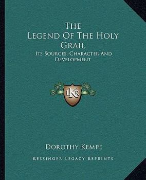 Paperback The Legend Of The Holy Grail: Its Sources, Character And Development Book