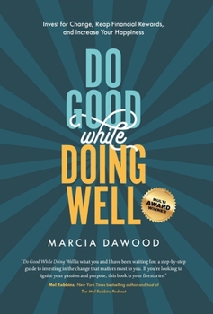 Hardcover Do Good While Doing Well: Invest for Change, Reap Financial Rewards, and Increase Your Happiness Book