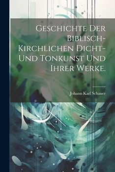Paperback Geschichte der biblisch-kirchlichen Dicht- und Tonkunst und ihrer Werke. [German] Book