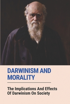 Paperback Darwinism And Morality: The Implications And Effects Of Darwinism On Society: Impact Of Darwin Theory Of Evolution Book