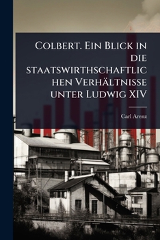 Paperback Colbert. Ein Blick in die staatswirthschaftlichen Verhältnisse unter Ludwig XIV [German] Book