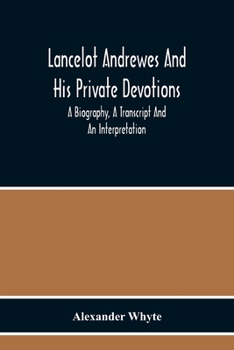 Paperback Lancelot Andrewes And His Private Devotions: A Biography, A Transcript And An Interpretation Book