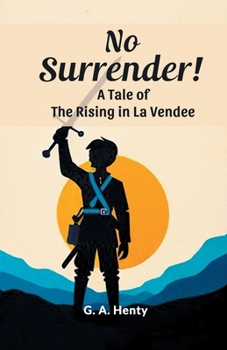 Paperback No Surrender! A Tale Of The Rising In La Vendee Book