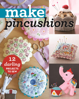 Paperback Make Pincushions: 12 Darling Projects to Sew Book