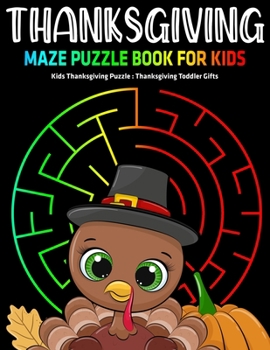 Paperback Thanksgiving Maze Puzzle Book For Kids: Kids Thanksgiving Puzzle: Thanksgiving Toddler Gifts Book