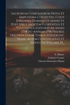 Paperback Sacrorum Conciliorum Nova Et Amplissima Collectio, Cujus Johannes Dominicus Mansi Et Post Ipsius Mortem Florentius Et Venetianus Editores Ab Anno 1758 [Latin] Book