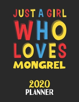 Just A Girl Who Loves Mongrel 2020 Planner: Weekly Monthly 2020 Planner For Girl or Women Who Loves Mongrel