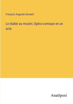 Paperback Le diable au moulin; Opéra-comique en un acte [French] Book