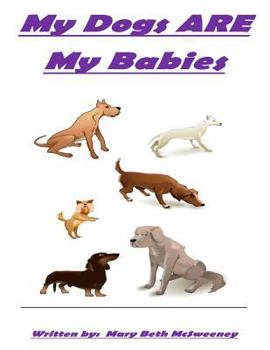 Paperback My Dogs ARE My Babies Book