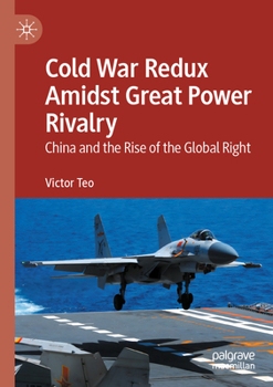 Paperback Cold War Redux Amidst Great Power Rivalry: China and the Rise of the Global Right Book