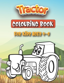 Tractor Colouring Book For Kids Ages 4-8: A Fun Coloring Book for Kids For Kids ages 4-8 - For Kids ages 2-4