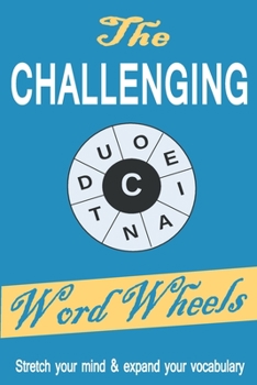 Paperback The Challenging Word Wheels: Word puzzles to Stretch your mind & expand your vocabulary Book