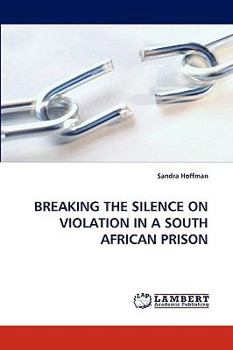 Paperback Breaking the Silence on Violation in a South African Prison Book