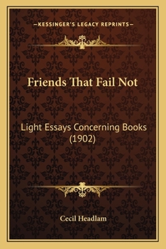 Paperback Friends That Fail Not: Light Essays Concerning Books (1902) Book