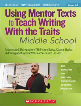 Paperback Using Mentor Texts to Teach Writing with the Traits: Middle School Book