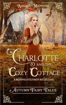 Paperback Charlotte and the Cozy Cottage: A Rumpelstiltskin Retelling Book
