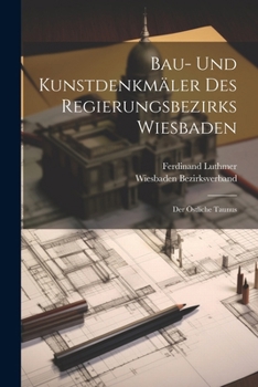 Bau- Und Kunstdenkmäler Des Regierungsbezirks Wiesbaden: Der Östliche Taunus