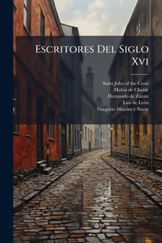 Paperback Escritores Del Siglo Xvi: San Juan De La Cruz-fray Pedro Malón De Chaide, Fray Hernando De Zárate [Spanish] Book