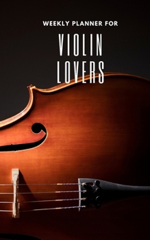 Weekly Planner for Violin Lovers: Handy 5 x 8 weekly planner for 2020. Notebook with to do list and space to add priorities. Idea Gift for family and friends.